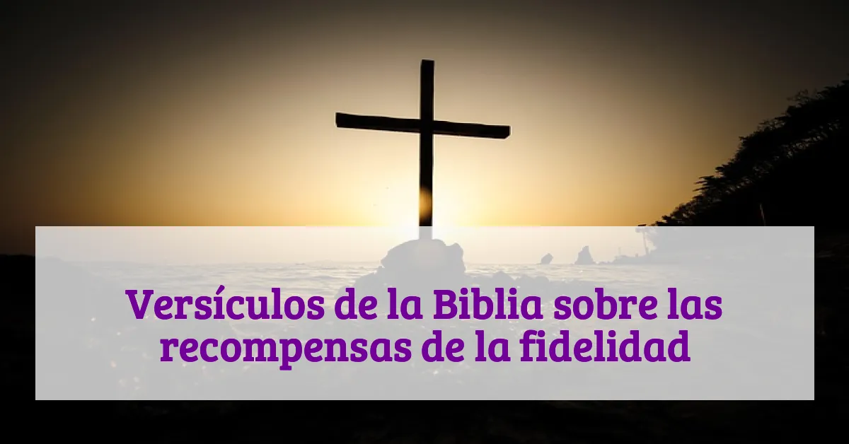 Versículos de la Biblia sobre las recompensas de la fidelidad