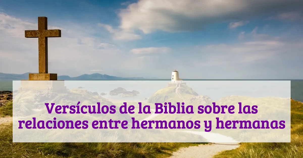 Versículos de la Biblia sobre las relaciones entre hermanos y hermanas