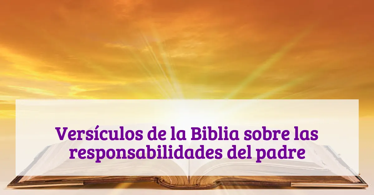 Versículos de la Biblia sobre las responsabilidades del padre