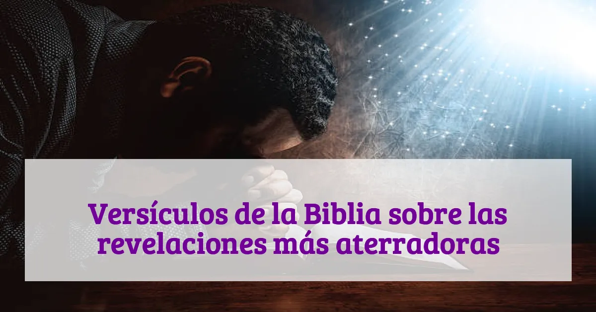 Versículos de la Biblia sobre las revelaciones más aterradoras