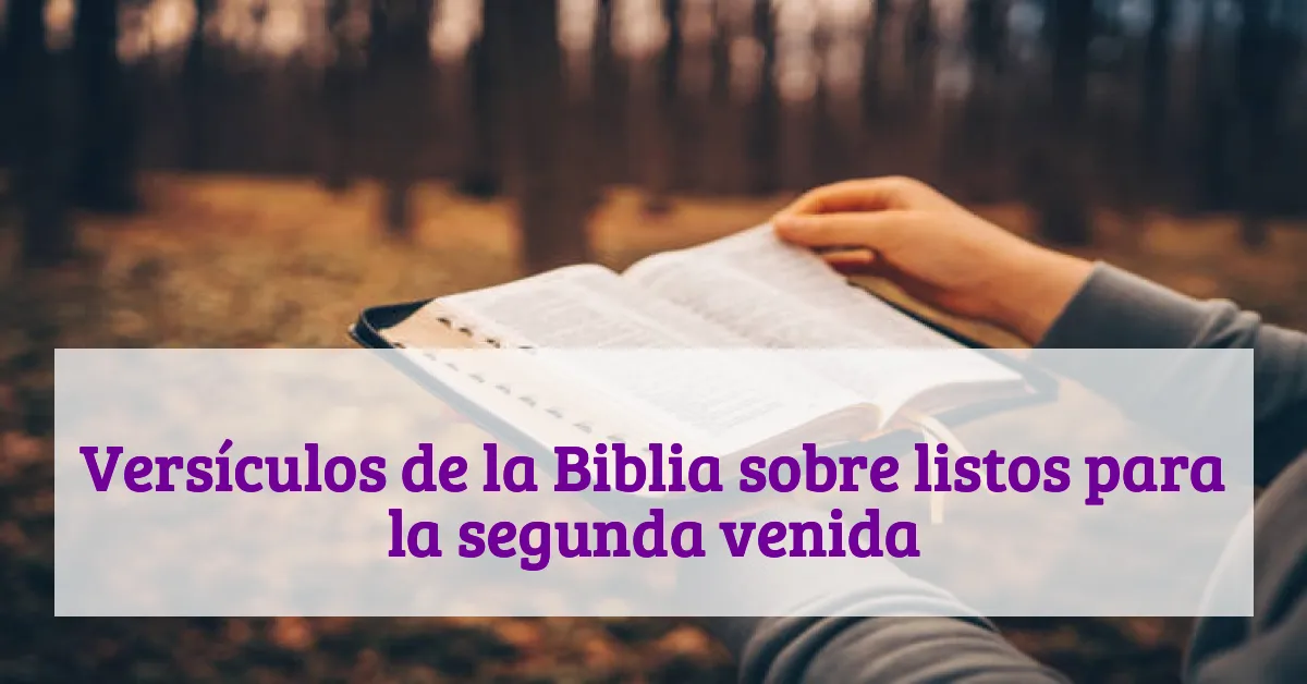 Versículos de la Biblia sobre listos para la segunda venida
