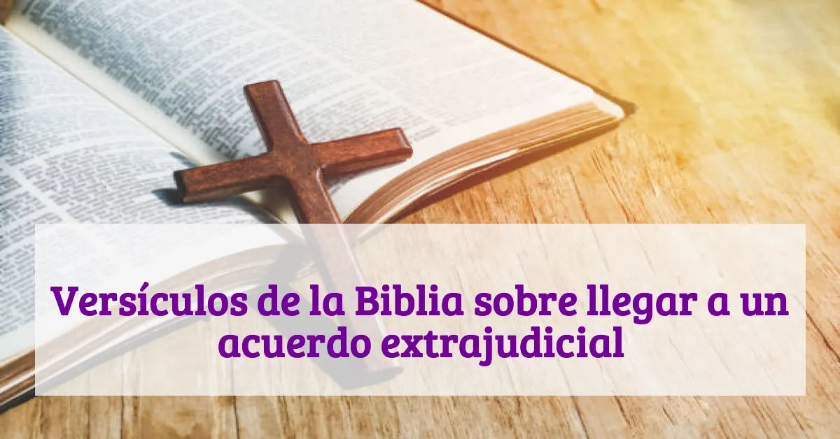 Versículos de la Biblia sobre llegar a un acuerdo extrajudicial