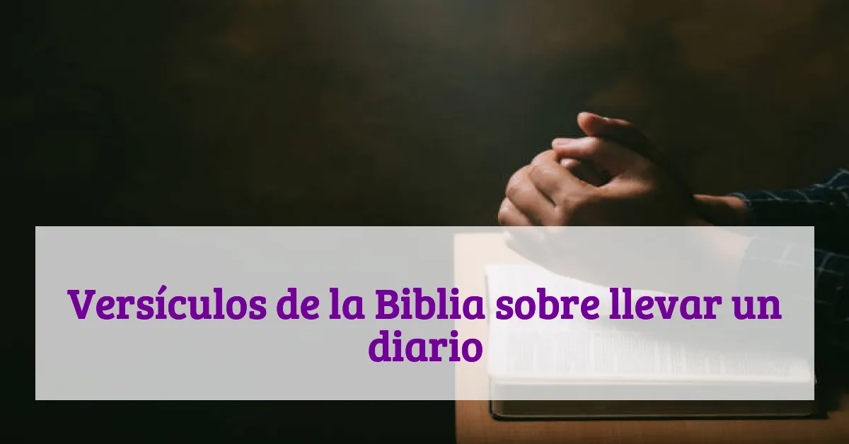 Versículos de la Biblia sobre llevar un diario