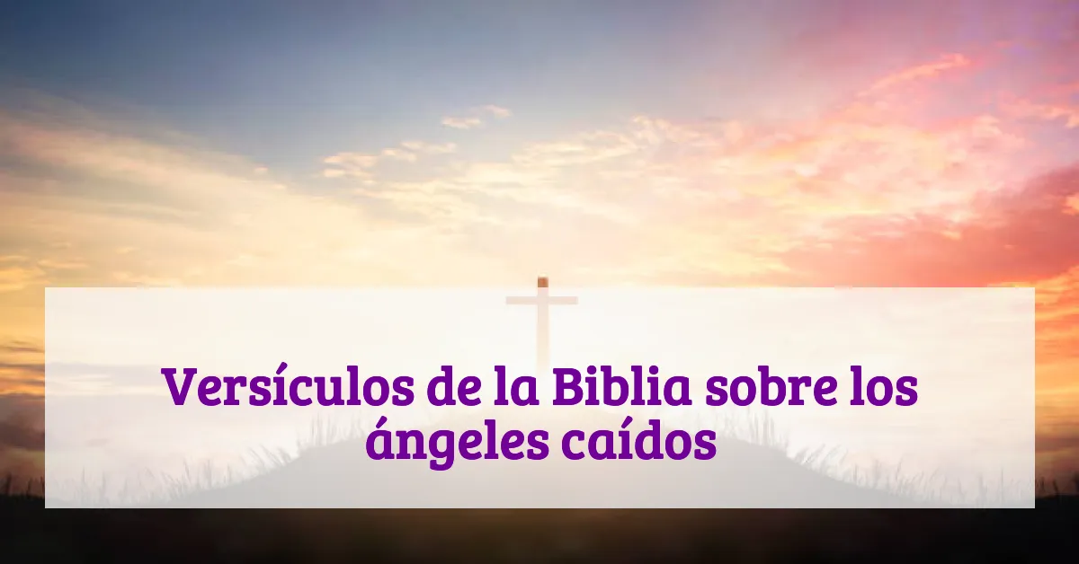 Versículos de la Biblia sobre los ángeles caídos