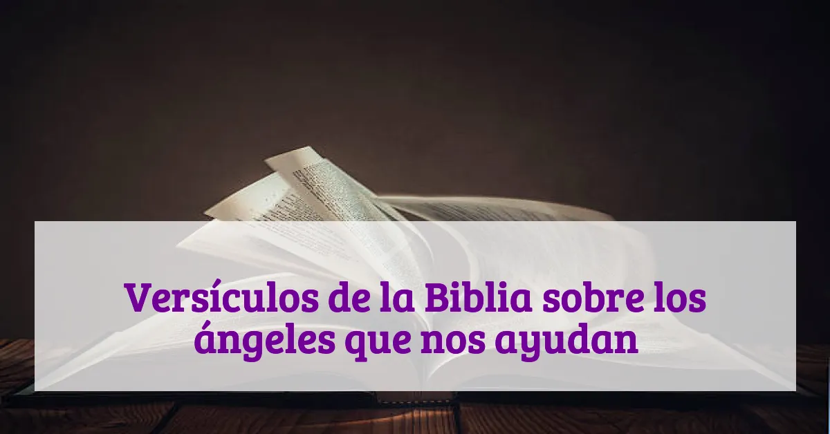 Versículos de la Biblia sobre los ángeles que nos ayudan