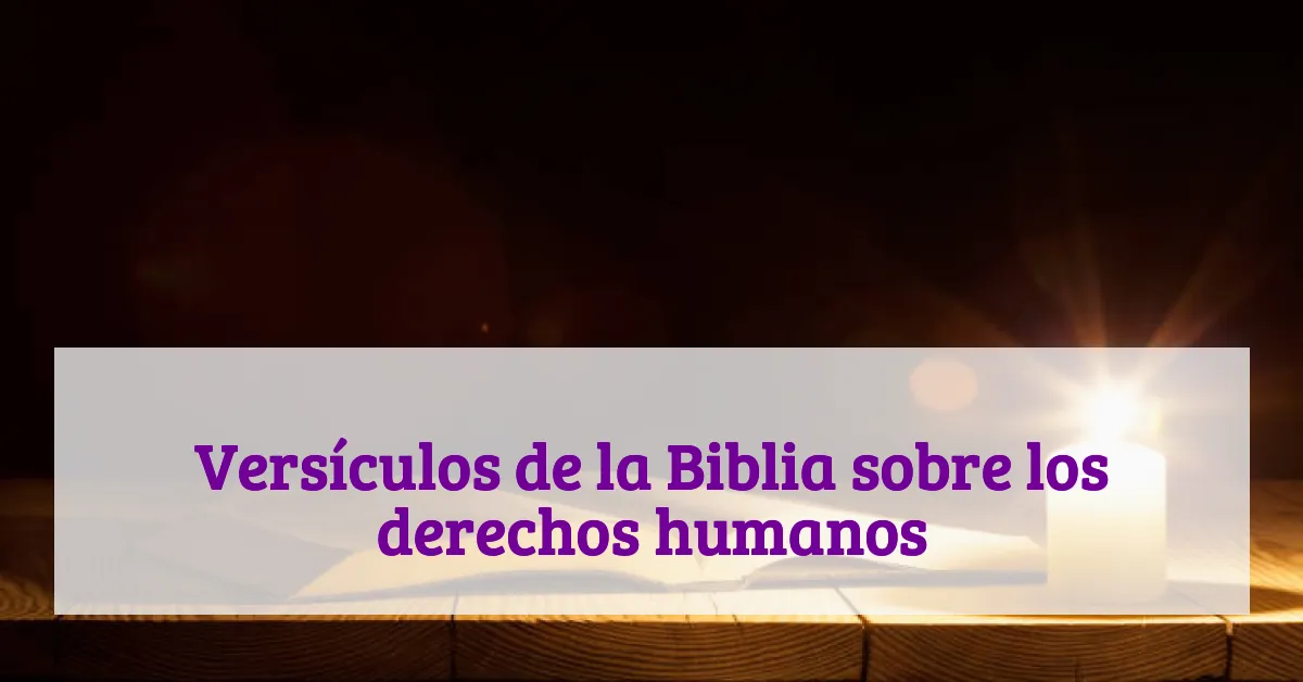 Versículos de la Biblia sobre los derechos humanos