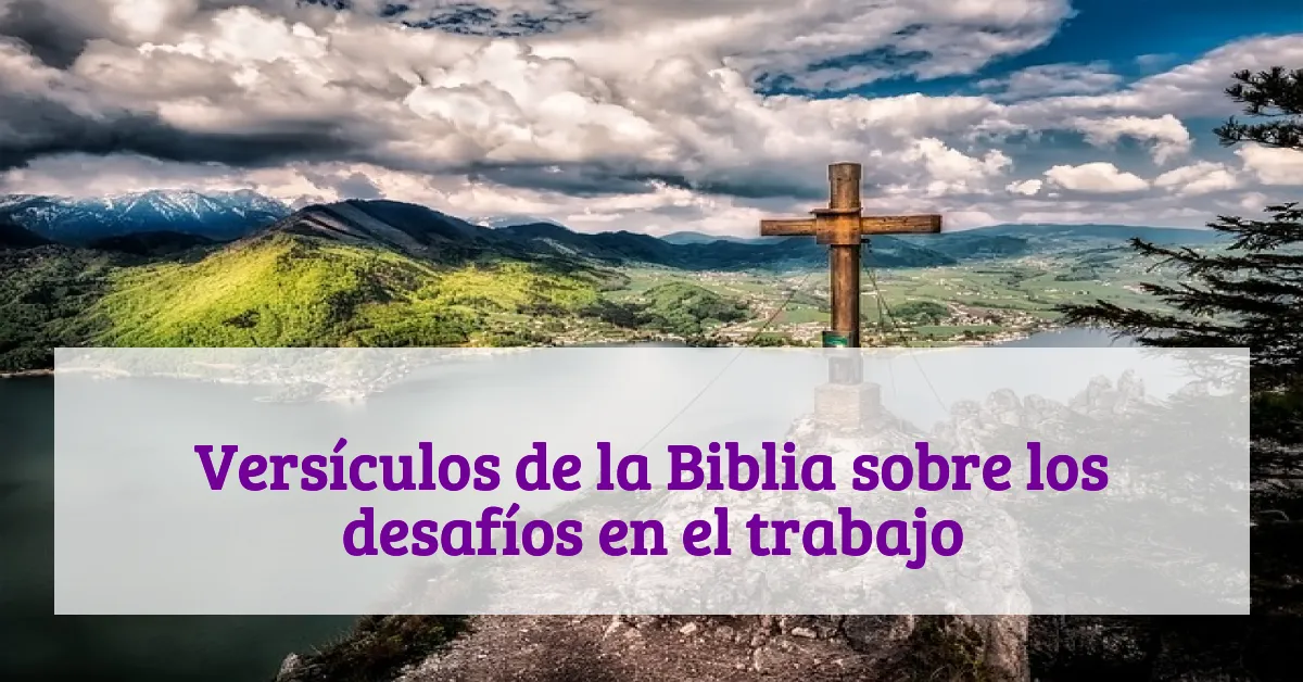 Versículos de la Biblia sobre los desafíos en el trabajo