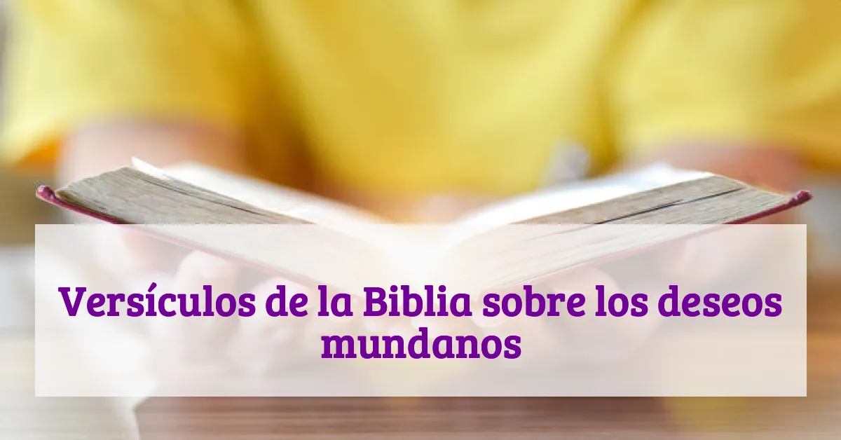 Versículos de la Biblia sobre los deseos mundanos