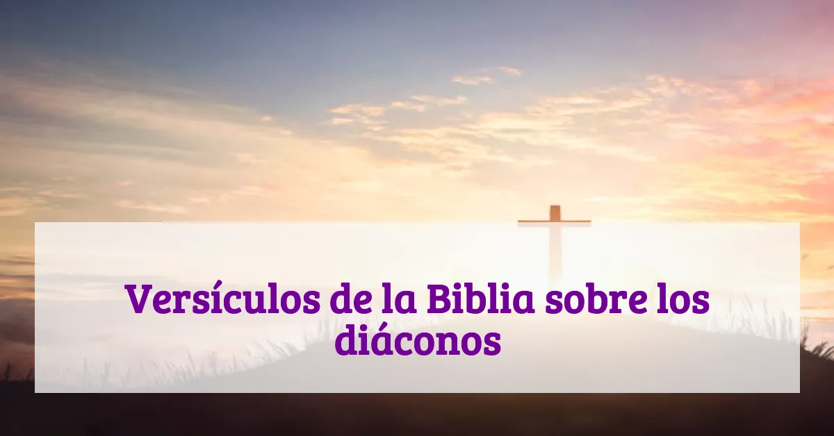 Versículos de la Biblia sobre los diáconos