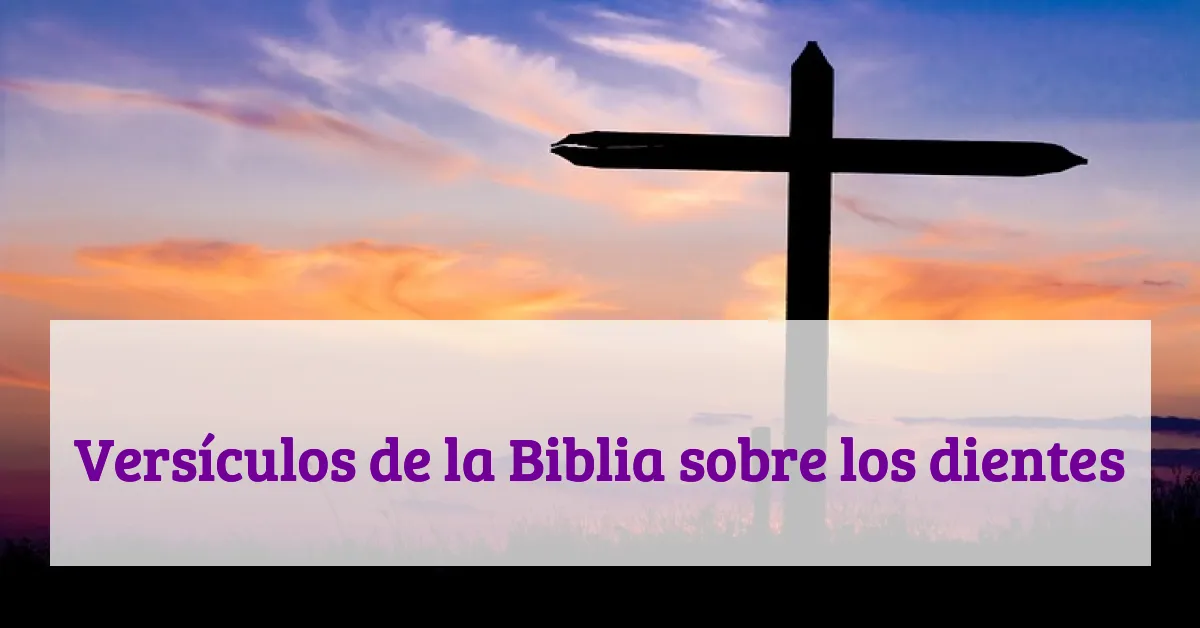 Versículos de la Biblia sobre los dientes