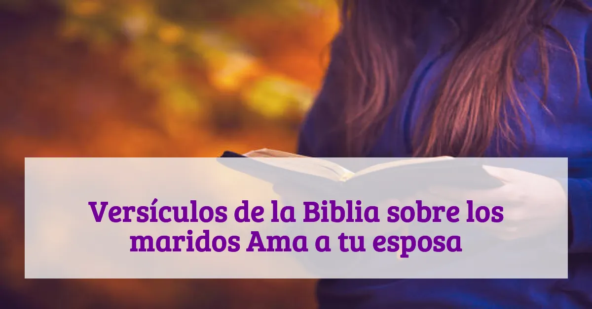 Versículos de la Biblia sobre los maridos Ama a tu esposa