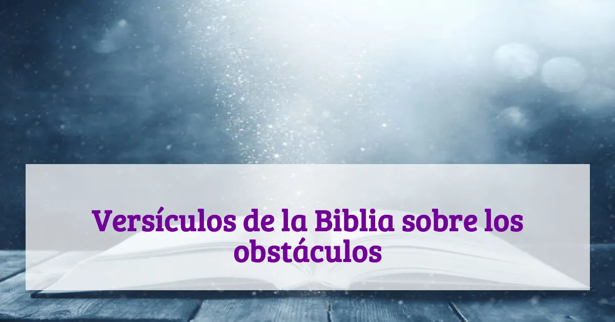 Versículos de la Biblia sobre los obstáculos