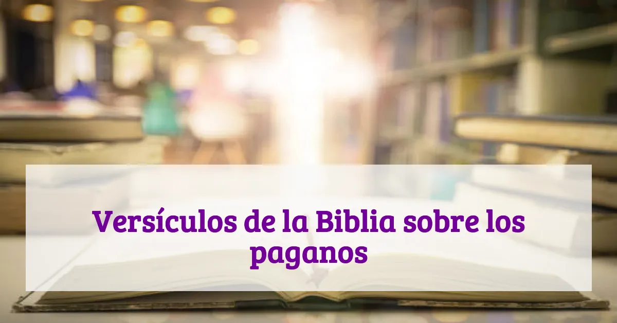Versículos de la Biblia sobre los paganos