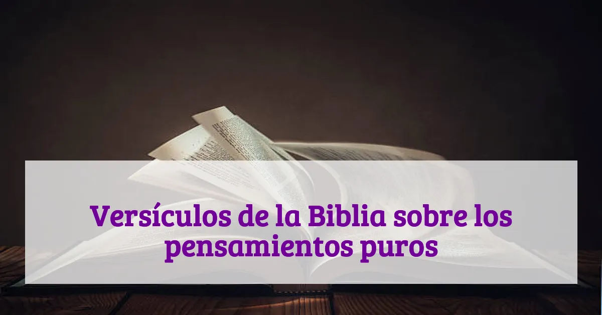 Versículos de la Biblia sobre los pensamientos puros