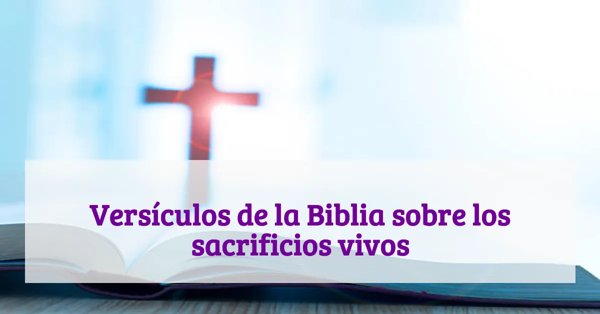 Versículos de la Biblia sobre los sacrificios vivos