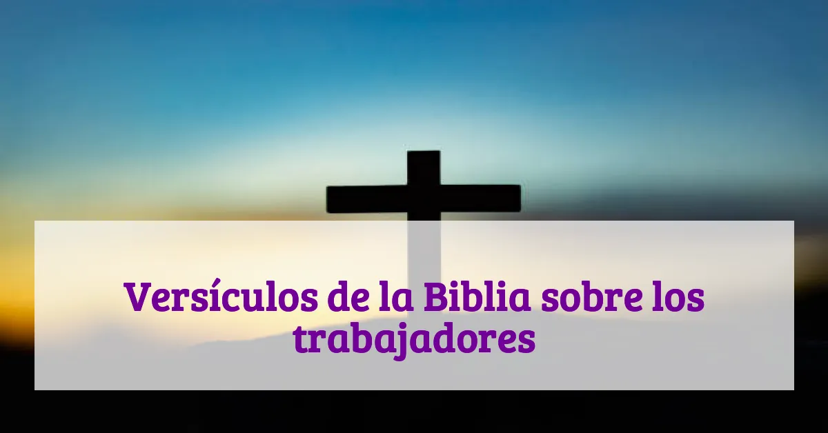 Versículos de la Biblia sobre los trabajadores