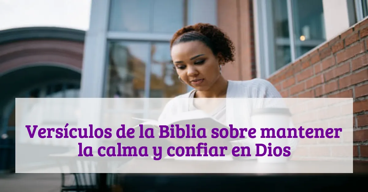 Versículos de la Biblia sobre mantener la calma y confiar en Dios