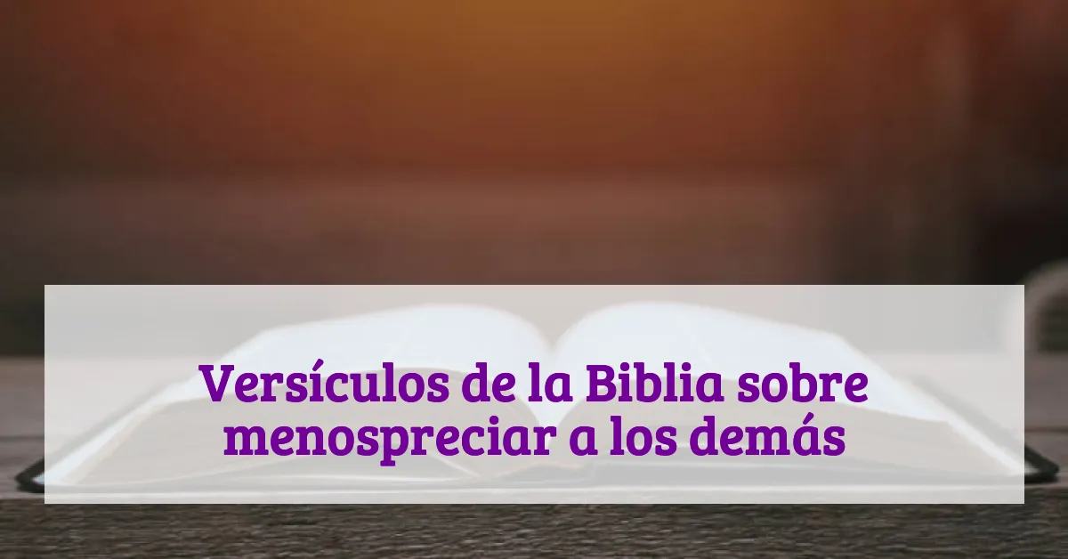 Versículos de la Biblia sobre menospreciar a los demás