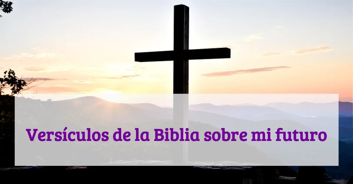 Versículos de la Biblia sobre mi futuro