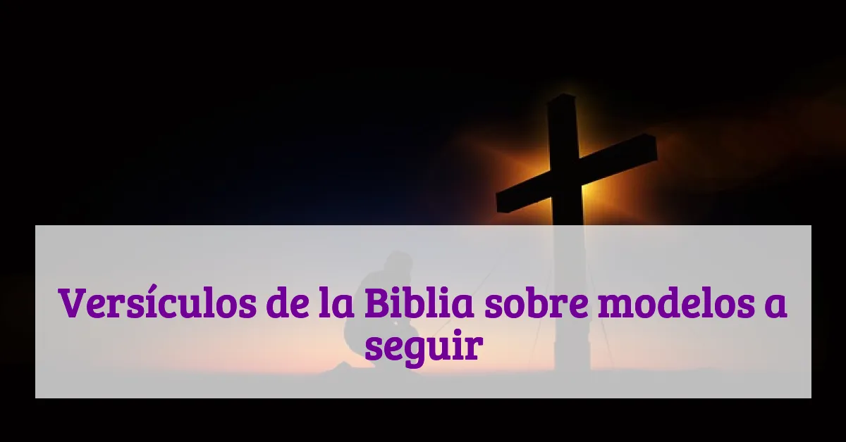 Versículos de la Biblia sobre modelos a seguir
