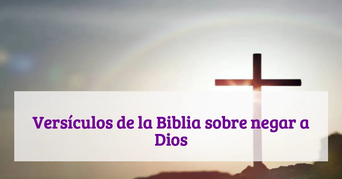 Versículos de la Biblia sobre negar a Dios