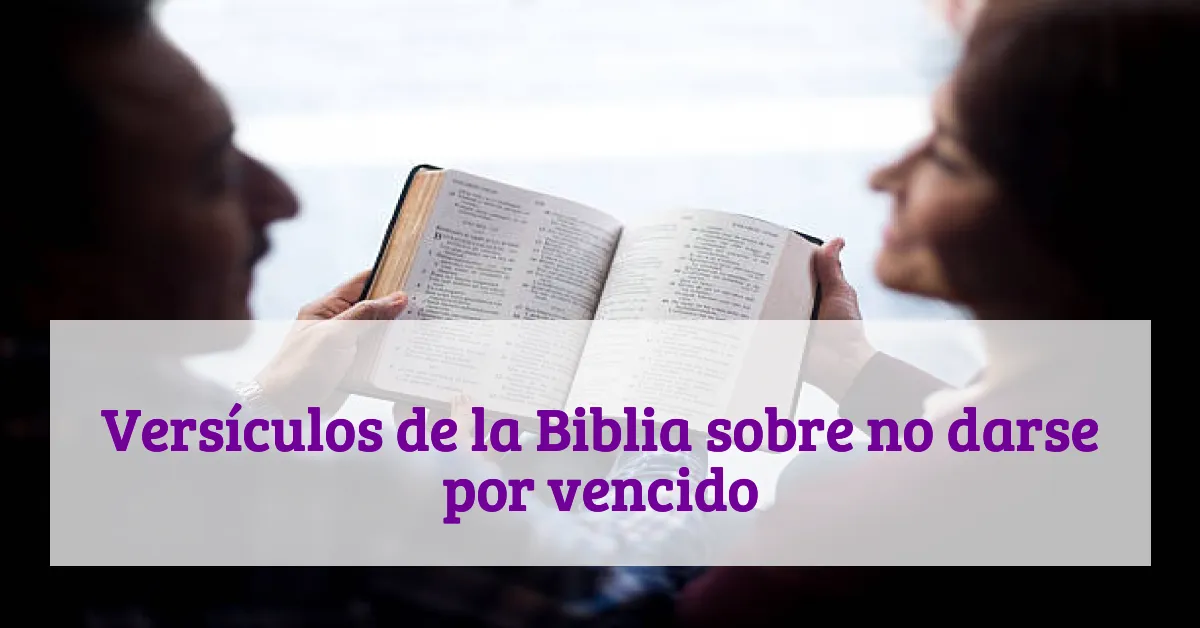 Versículos de la Biblia sobre no darse por vencido