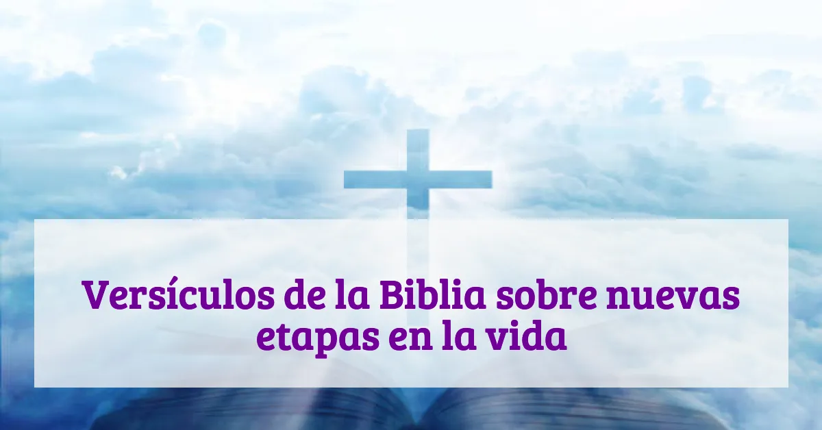 Versículos de la Biblia sobre nuevas etapas en la vida
