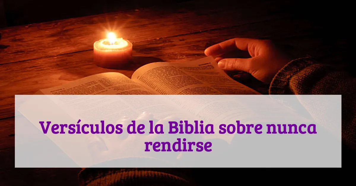 Versículos de la Biblia sobre nunca rendirse