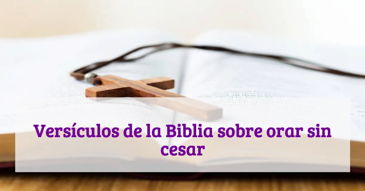 Versículos de la Biblia sobre orar sin cesar