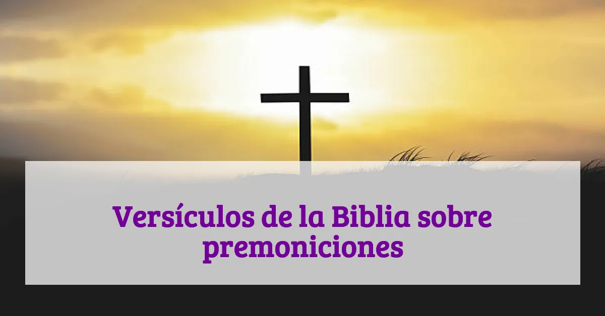 Versículos de la Biblia sobre premoniciones