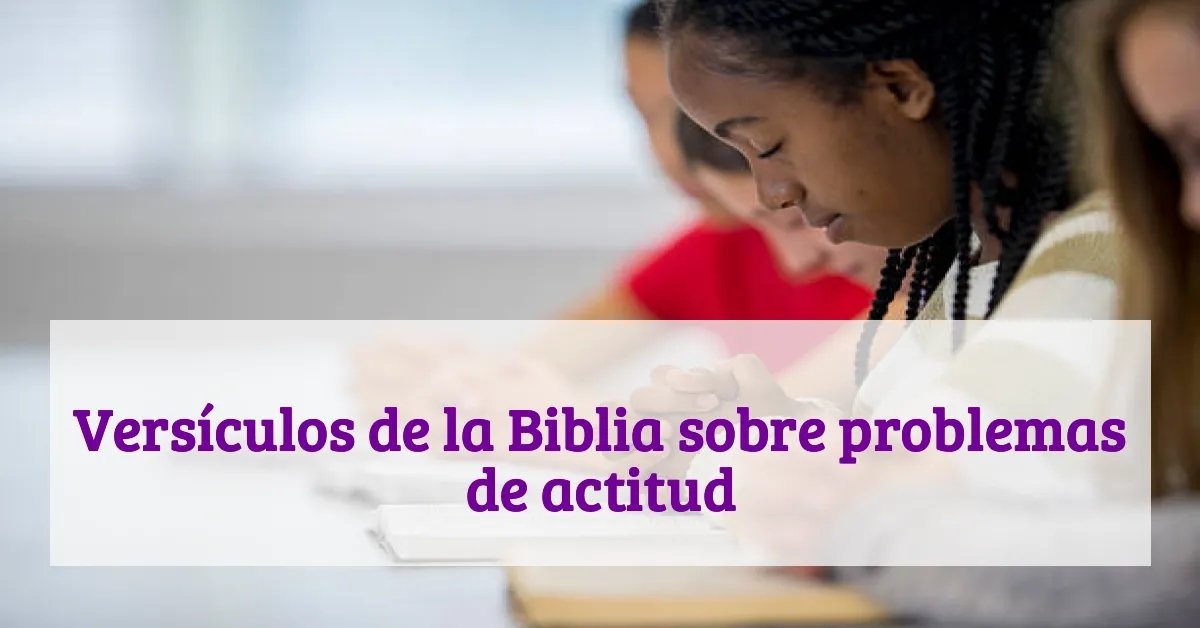 Versículos de la Biblia sobre problemas de actitud