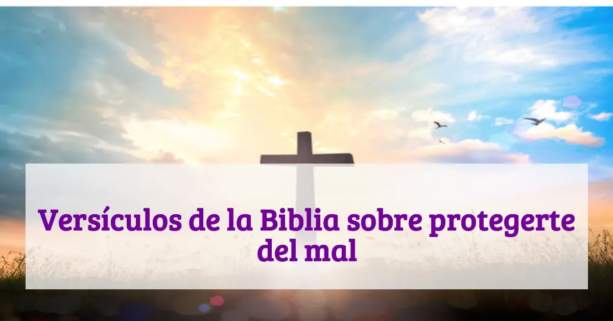 Versículos de la Biblia sobre protegerte del mal