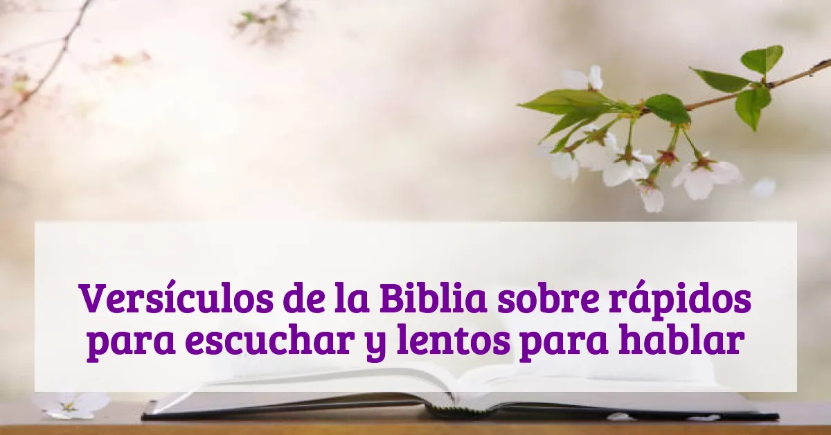 Versículos de la Biblia sobre rápidos para escuchar y lentos para hablar