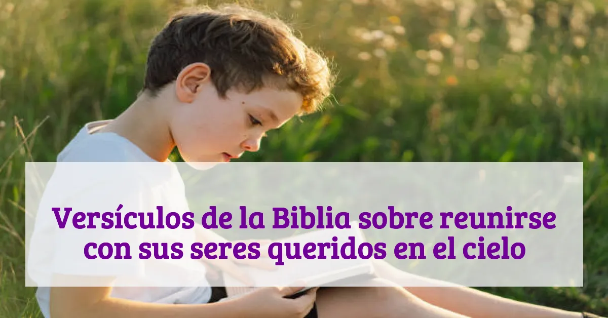 Versículos de la Biblia sobre reunirse con sus seres queridos en el cielo