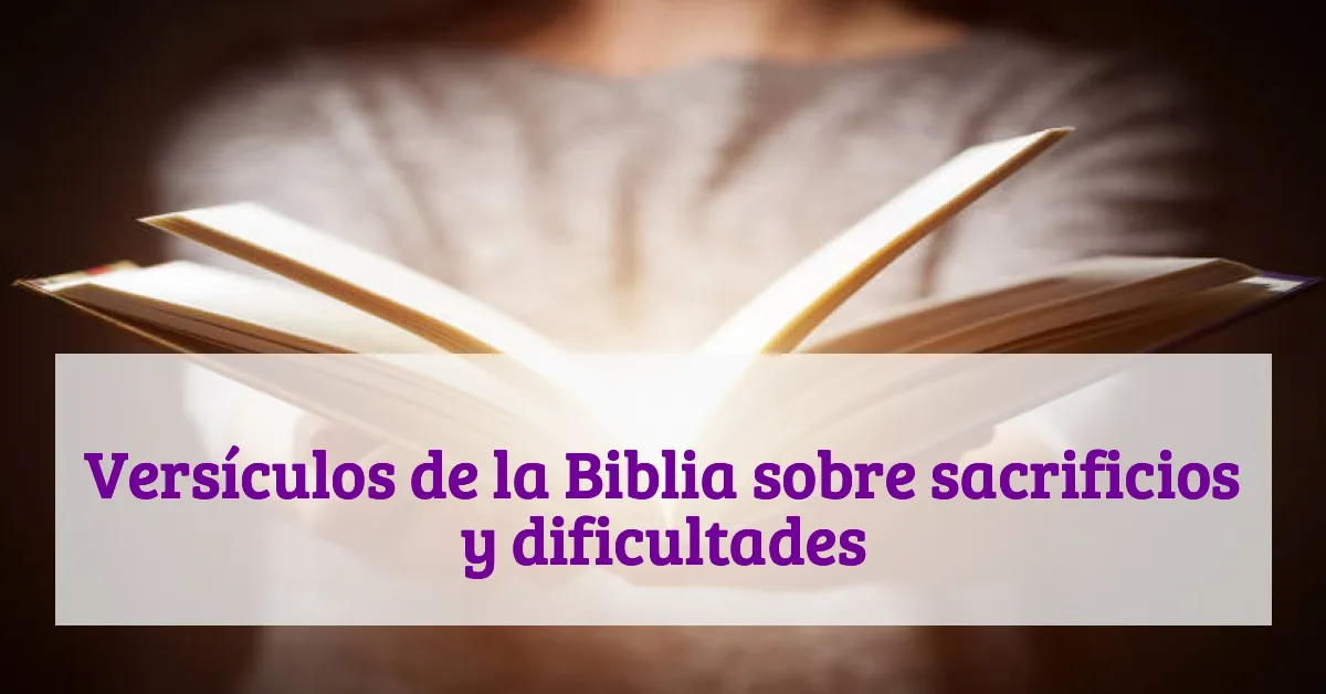 Versículos de la Biblia sobre sacrificios y dificultades