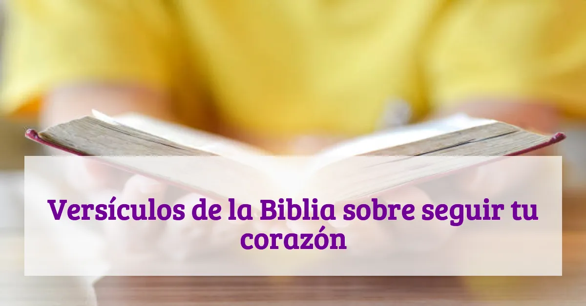 Versículos de la Biblia sobre seguir tu corazón