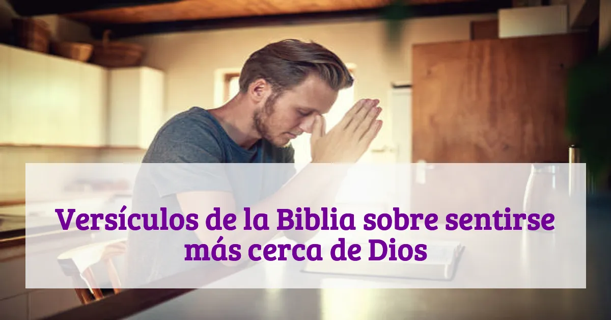 Versículos de la Biblia sobre sentirse más cerca de Dios