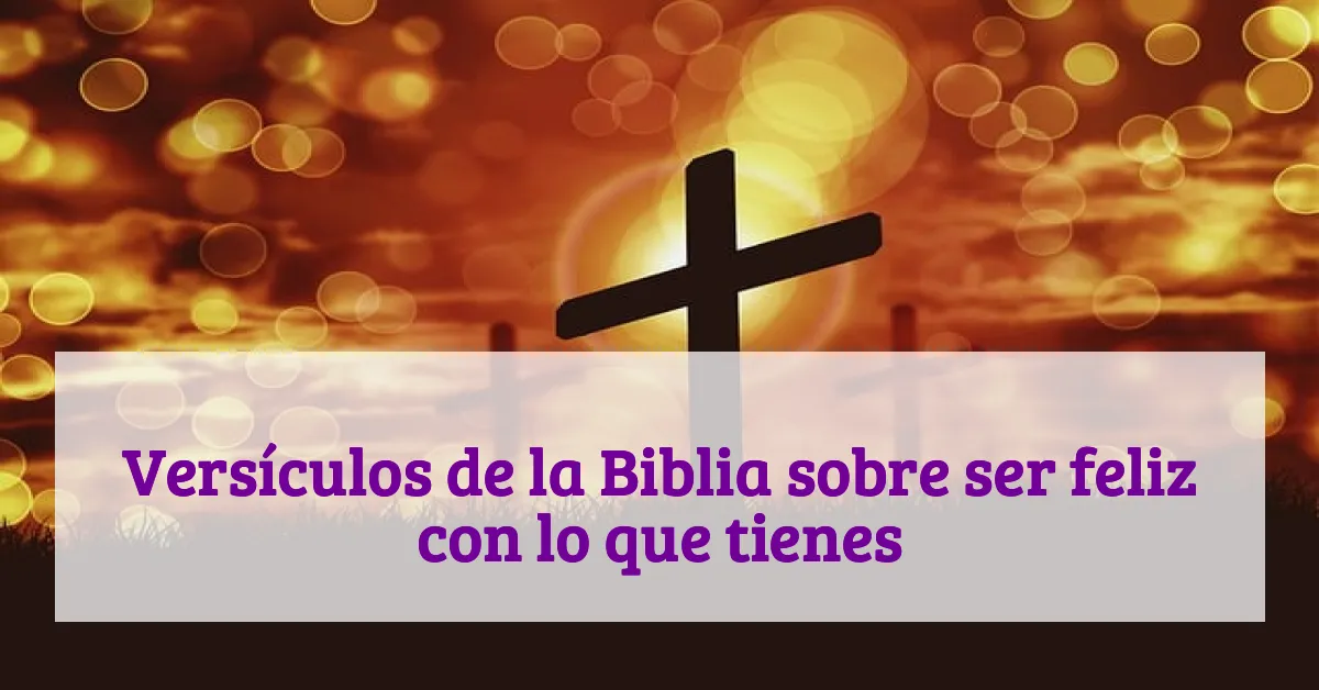 Versículos de la Biblia sobre ser feliz con lo que tienes