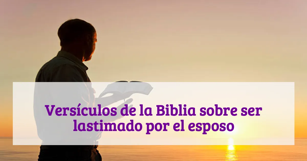 Versículos de la Biblia sobre ser lastimado por el esposo