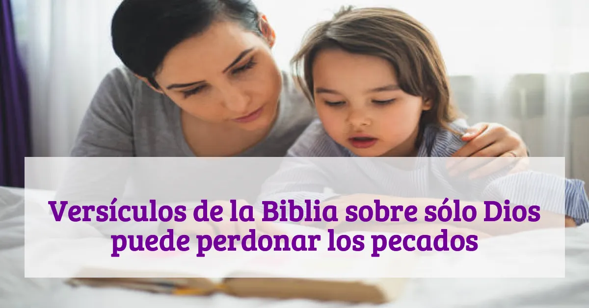 Versículos de la Biblia sobre sólo Dios puede perdonar los pecados