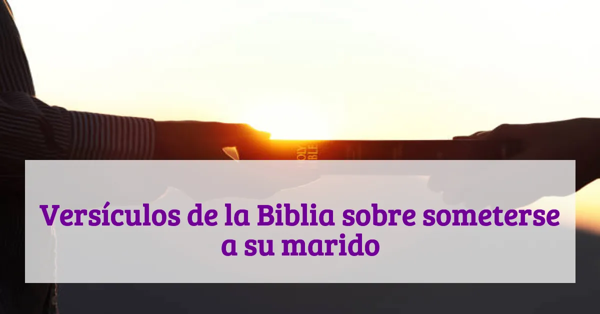 Versículos de la Biblia sobre someterse a su marido