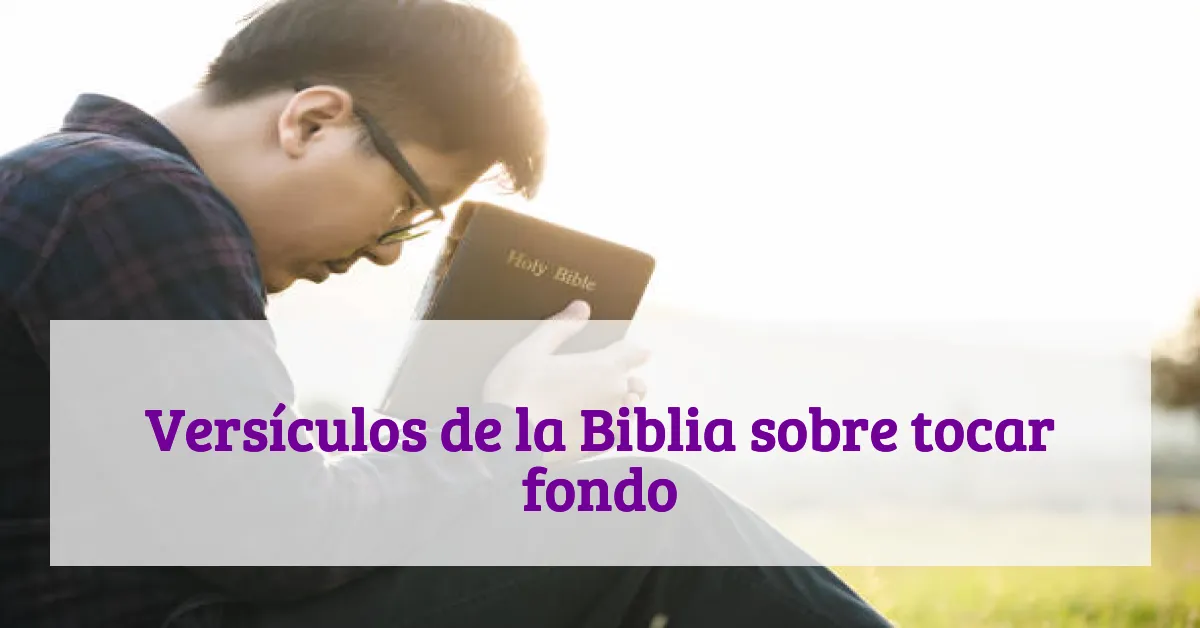 Versículos de la Biblia sobre tocar fondo