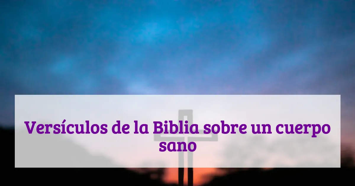 Versículos de la Biblia sobre un cuerpo sano