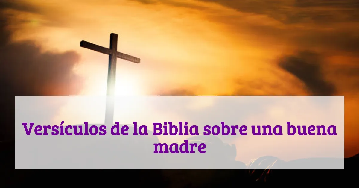 Versículos de la Biblia sobre una buena madre