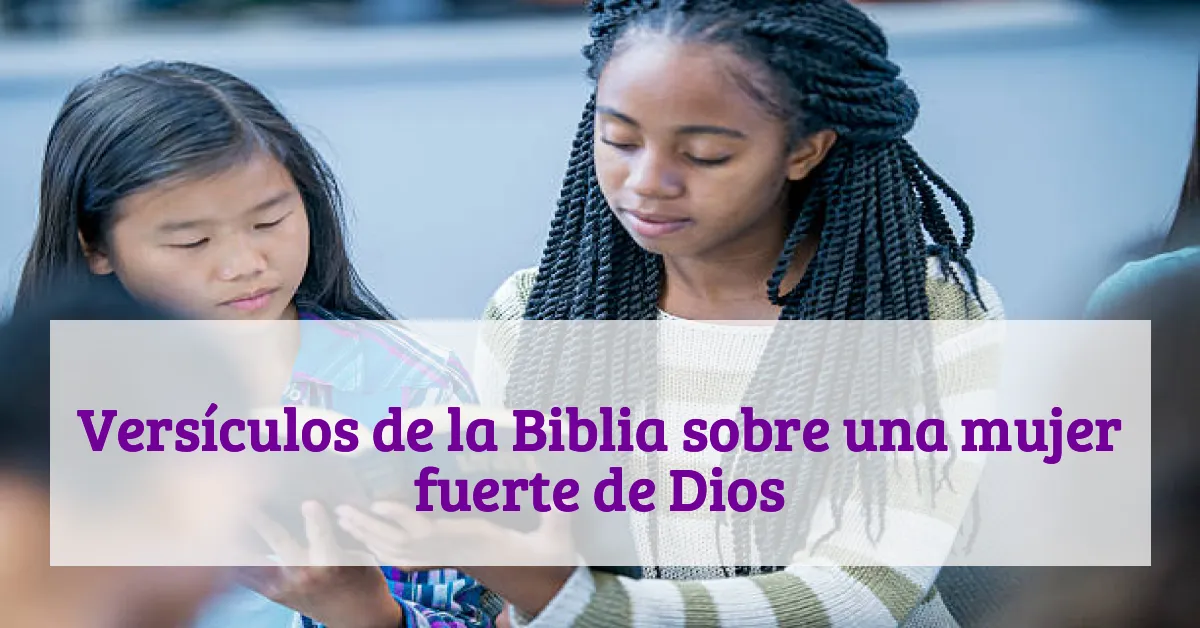 Versículos de la Biblia sobre una mujer fuerte de Dios