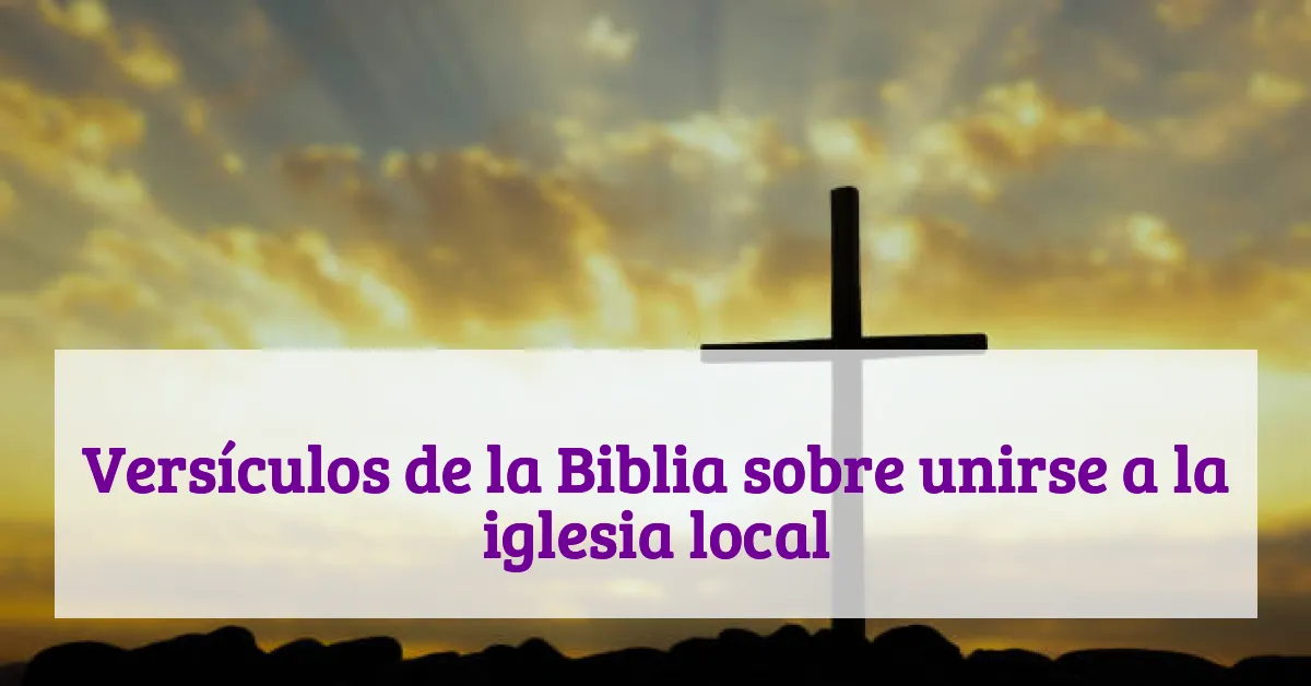 Versículos de la Biblia sobre unirse a la iglesia local