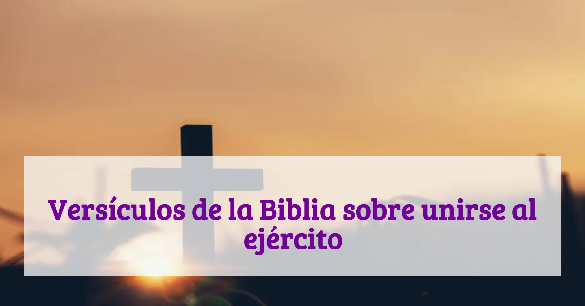 Versículos de la Biblia sobre unirse al ejército