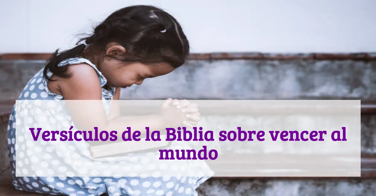 Versículos de la Biblia sobre vencer al mundo