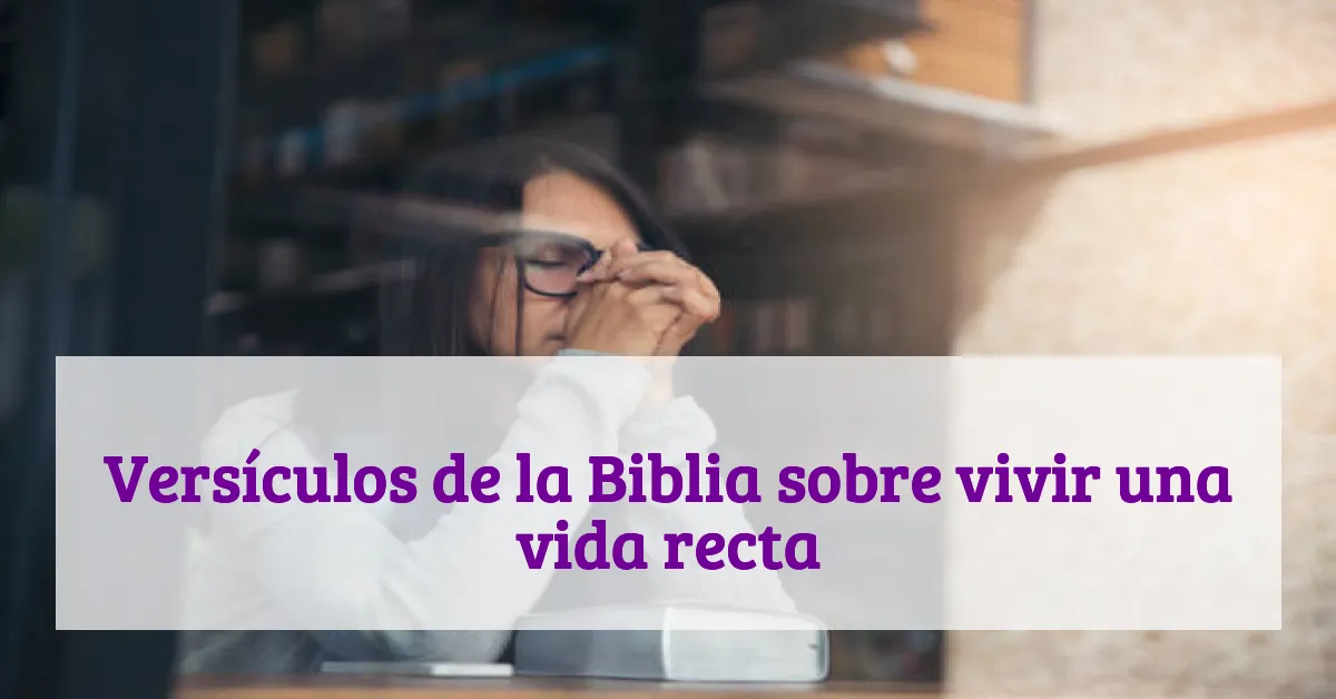 Versículos de la Biblia sobre vivir una vida recta