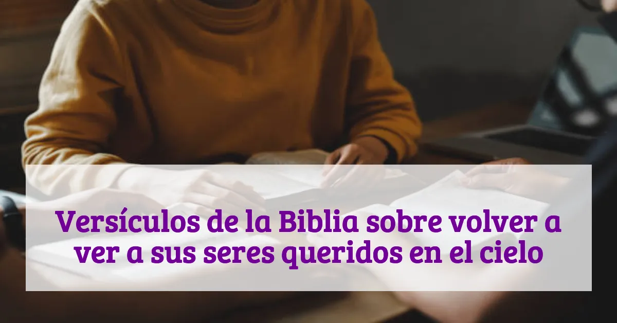 Versículos de la Biblia sobre volver a ver a sus seres queridos en el cielo